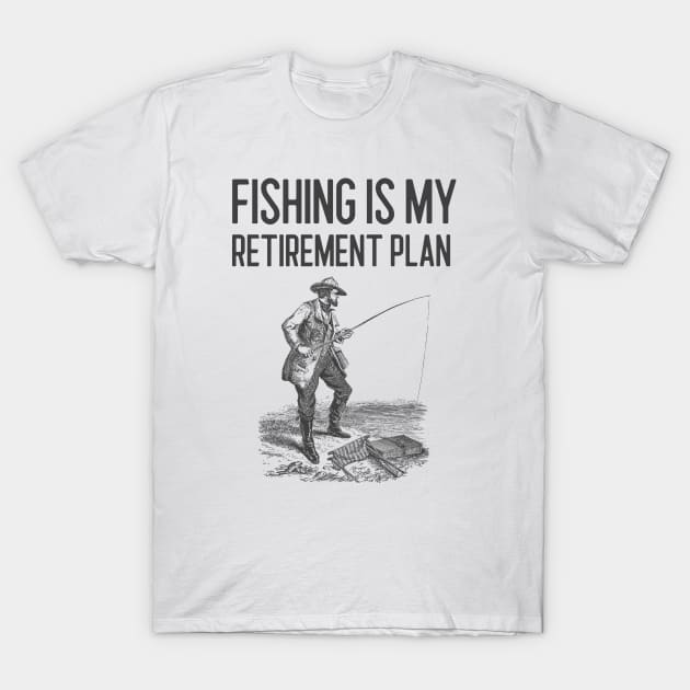 Fishing Is My Retirement Plan T-Shirt by Jitesh Kundra